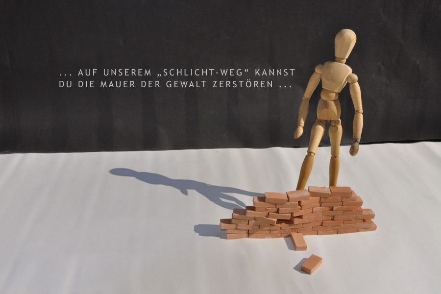 ... Auf unserem 'Schlicht-Weg' kannst Du die Mauer der Gewalt zerstören ...